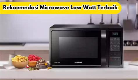 5 Rekomendasi Microwave Low Watt Terbaik Penghangat Makanan Saat Musim