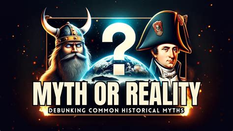 Fact Or Fiction Debunking The Most Common Historical Myths Youtube