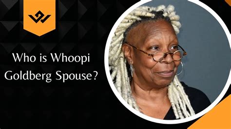 Whoopi Goldberg Spouse: Is She Currently Married?