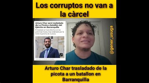 Los Corruptos No Van A La Cárcel Arturo Char Trasladado De La Picota A Un Batallón En