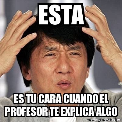 Meme Jackie Chan Esta Es Tu Cara Cuando El Profesor Te Explica Algo