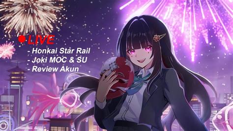 SU Reset Cuy Ini Saat Nya Joki Dan Review Gass Live Honkai Star Rail