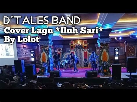 D Tales Band Cover Lagu Iluh Sari By Lolot Youtube