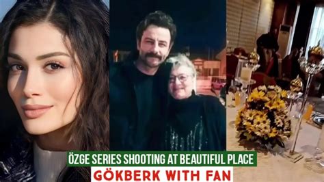 Zge Yagiz Series Shooting At Beautiful Place G Kberk Demirci With Fan