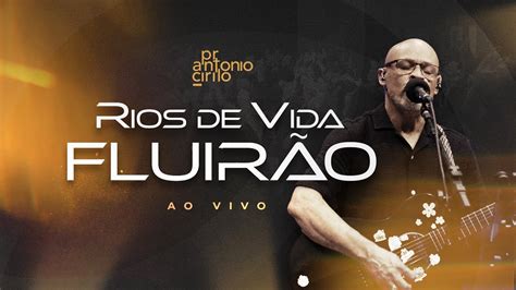 Música Nova RIOS DE VIDA FLUIRÃO ao vivo Pr Antônio Cirilo YouTube