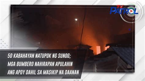 50 Kabahayan Natupok Ng Sunog Mga Bumbero Nahirapan Apulahin Ang Apoy