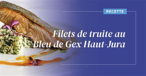 Recette De Filets De Truite Au Bleu De Gex Haut Jura