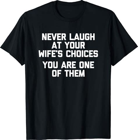 Never Laugh At Your Wifes Choices T Shirt Funny Husband T Shirt