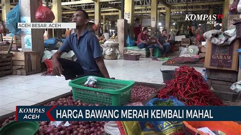 Tak Ada Pasokan Petani Lokal Harga Bawang Merah Kembali Mahal Video