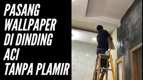 INILAH PROSES PEMASANGAN WALLPAPER DI DINDING ACI TANPA PLAMIR YouTube