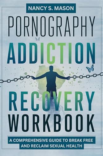 Pornography Addiction Recovery Workbook A Comprehensive Guide To Break