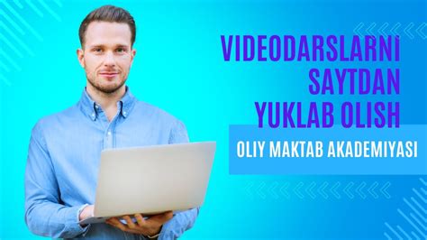 Oliy Maktab Akademiyasi Videodarslarini Sayt Orqali Yuklab Olish Qo