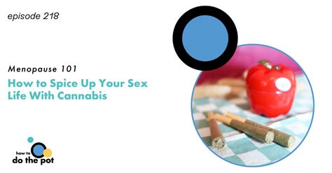 Menopause 101 How To Spice Up Your Sex Life With Cannabis How To Do The Pot