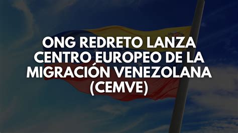 Redreto Lanza El Centro Europeo De La Migración Venezolana