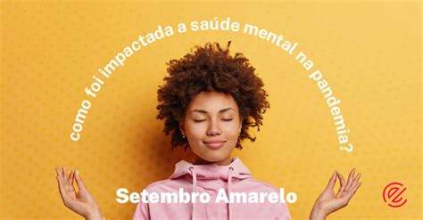 Setembro Amarelo Como Foi Impactada A Sa De Mental Na Pandemia