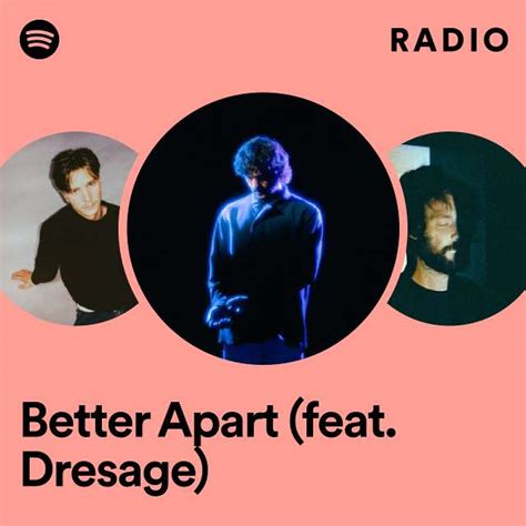 Better Apart Feat Dresage Radio Playlist By Spotify Spotify