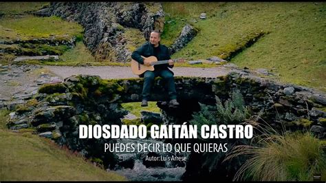 Puedes Decir Lo Que Quieras Diosdado Gaitán Castro Video Oficial