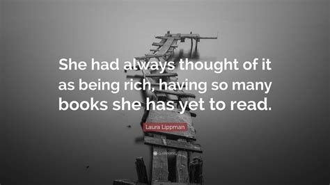 Laura Lippman Quote “she Had Always Thought Of It As Being Rich