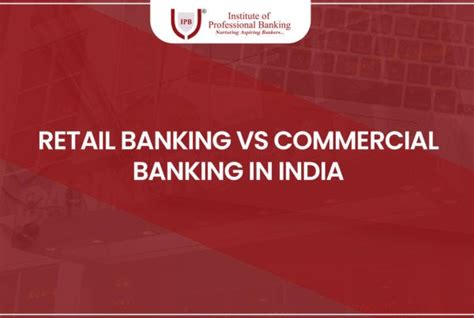 Retail Banking Vs Commercial Banking In India By Institute Of