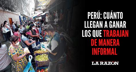 Perú Cuánto llegan a ganar los que trabajan de manera informal