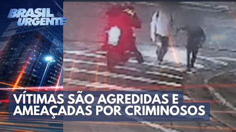 Bandidos agridem e ameaçam vítimas para roubar Brasil Urgente YouTube