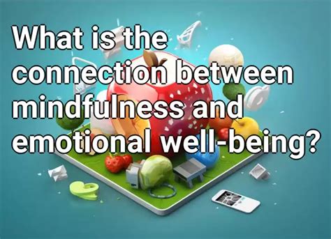 What Is The Connection Between Mindfulness And Emotional Well Being