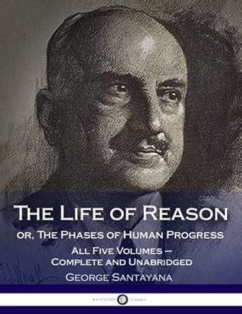 The Life Of Reason Or The Phases Of Human Progress All Five Volumes