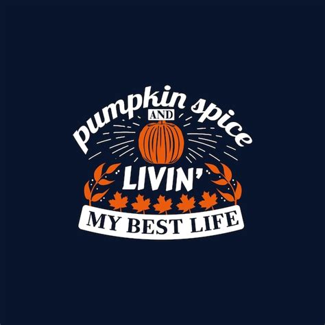 Premium Vector | Pumpkin spice and livin' my best life - thanksgiving typographic slogan design ...