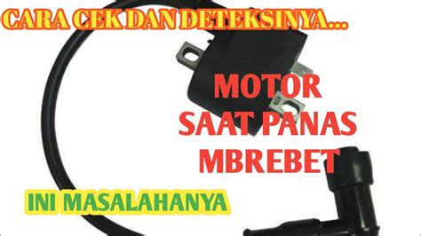 Tanda Tanda Koil Lemah Ciri Ciri Koil Lemah Saat Panas Motor Mbrebet