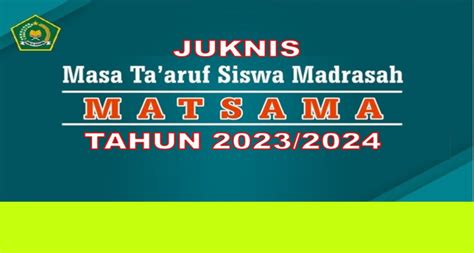 Petunjuk Teknis Pelaksanaan Masa Ta Aruf Siswa Madrasah Matsama Tahun