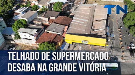 Telhado De Supermercado Desaba Na Grande Vit Ria Youtube