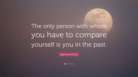 Sigmund Freud Quote The Only Person With Whom You Have To Compare