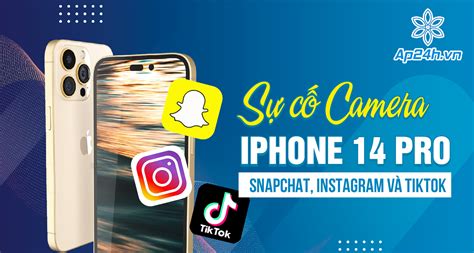 Lỗi Camera Iphone 14 Pro Trên Tiktok Instagram Và Snapchat