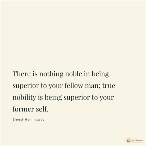 There Is Nothing Noble In Being Superior To Your Fellow Man True