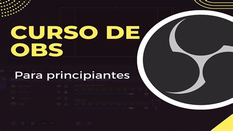 Aprende Obs Desde Cero Curso Para Principiantes Sin Complicaciones