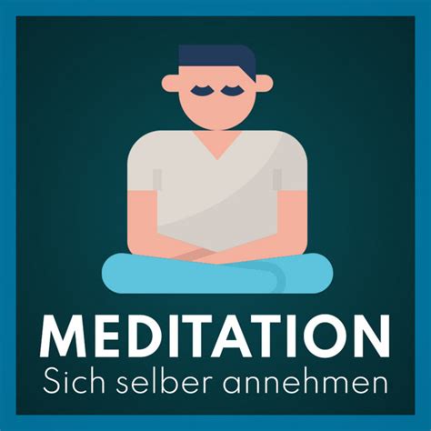 Meditation sich selber annehmen Für Selbstliebe Selbstakzeptanz