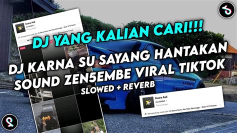 Dj Karna Su Sayang Hantakan Sound Zen5embe Rizki Yete Viral Tiktok Yang