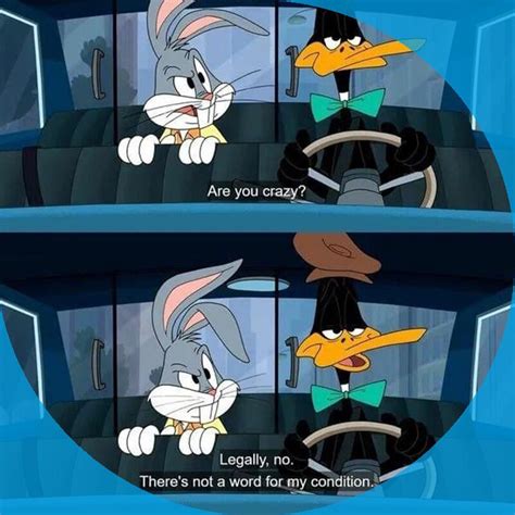 Bugs Bunny Are You Crazy Daffy Duck Legally No There S Not A