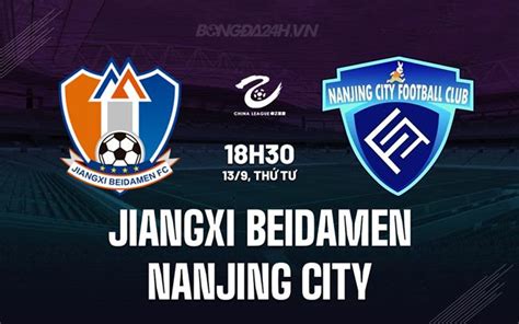 Nhận định Jiangxi Beidamen vs Nanjing City Hạng 2 Trung Quốc 2023