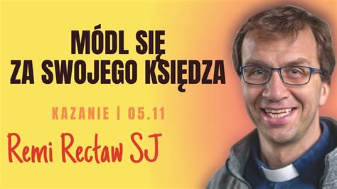 Módl się za swojego księdza Remi Recław SJ dzisiejsze kazanie 05