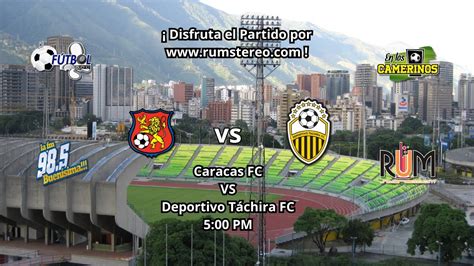 Caracas Fc Vs Deportivo Táchira Fc Partido En Vivo Futbol Del Bueno