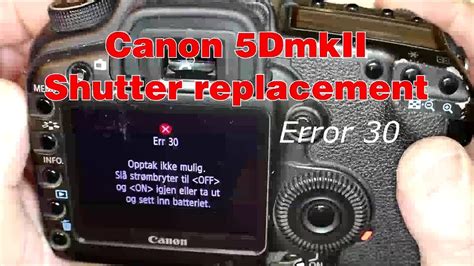 How To Replace Shutter On Camera Canon 5d Mark Ii Timelapse Error 30 Youtube