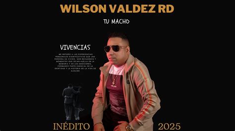 Wilson Valdez Rd Vivencias Tu Macho Youtube