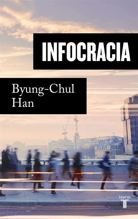 Infocracia de Byung Chul Han y la sociedad de la información