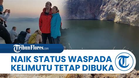 Gunung Kelimutu Naik Status Waspada Kunjungan Ke Danau Kelimutu Tetap