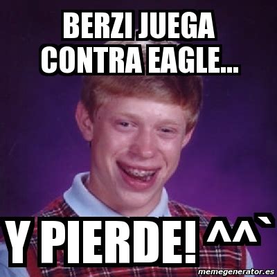 Meme Bad Luck Brian Berzi Juega Contra Eagle Y Pierde