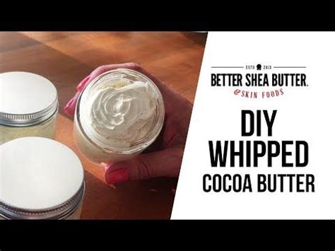 24 DIY Whipped Cocoa Butter By Better Shea Butter And Skin Foods