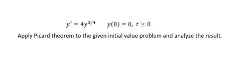 Solved Can You Apply Picard Theorem To The Given Initial Chegg