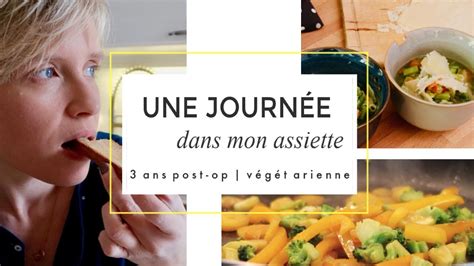 Une Journée Dans Mon Assiette 3 Ans Post Op Végétarienne Youtube