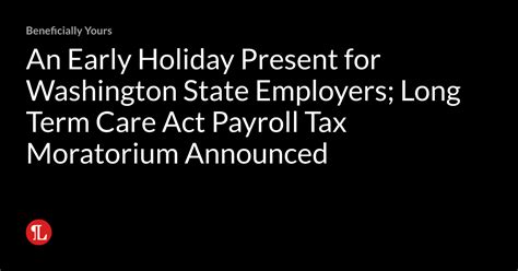 An Early Holiday Present For Washington State Employers Long Term Care Act Payroll Tax